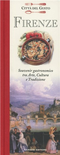 Firenze. Souvenir gastronomico fra arte, cultura e tradizione