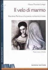 Libro Il velo di marmo. Karolina Pavlova e la poesia romantica russa. Testo russo a fronte Haisa Pessina Longo