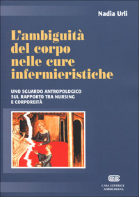 L' ambiguità del corpo nelle cure infermieristiche. Uno sguardo antropologico sul rapporto tra nursing e corporeità