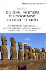 Libro Enigmi, misteri e leggende di ogni tempo. Avvenimenti inspiegabili, civiltà oscure, scienze arcane, enigmi, miti e leggende Stefano Mayorca