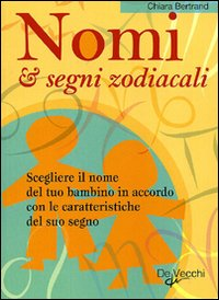 Nomi & segni zodiacali. Scegliere il nome del tuo bambino in accordo con le caratteristiche del suo segno