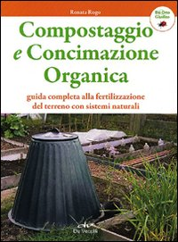 Compostaggio e concimazione organica. Guida completa alla fertilizzazione del terreno con sistemi naturali