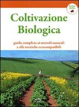 Libro Coltivazione biologica. Guida completa