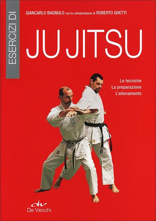 Esercizi di ju jitsu. Le tecniche, la preparazione, l'allenamento