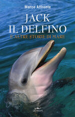Libro Jack il delfino e altre storie di mare Marco Affronte