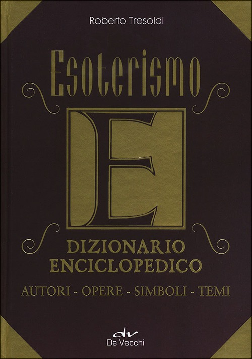 Esoterismo. Dizionario enciclopedico. Autori, opere, simboli, temi