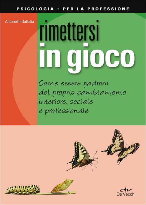 Rimettersi in gioco. Come essere padroni del proprio cambiamento interiore, sociale e professionale