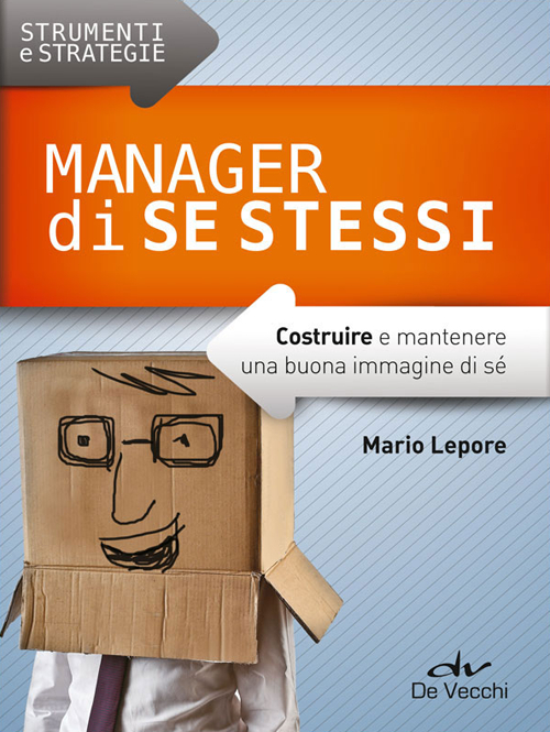 Manager di se stessi. Costruire e mantenere una buona immagine di sé