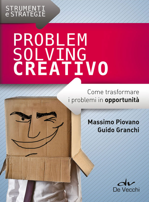 Problem solving creativo. Come trasformare i problemi in opportunità