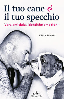 Il tuo cane è il tuo specchio. Vera amicizia, identiche emozioni.pdf