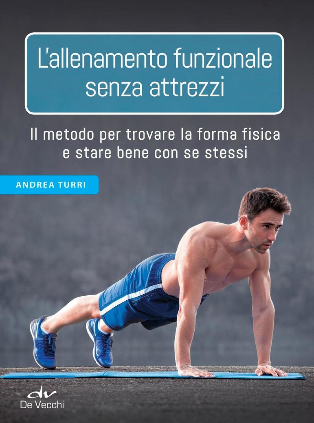 L' allenamento funzionale senza attrezzi. Il metodo per trovare la