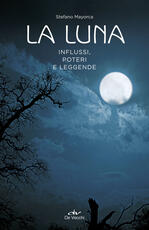 Libro La luna. Influssi, poteri, leggende Stefano Mayorca