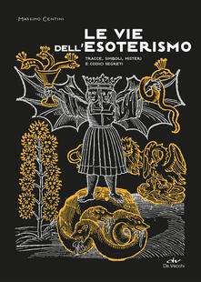 Le vie dellesoterismo. Tracce, simboli, misteri e codici segreti.pdf