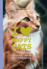 Libro I love happy cats. Guida per avere un gatto felice Anneleen Bru