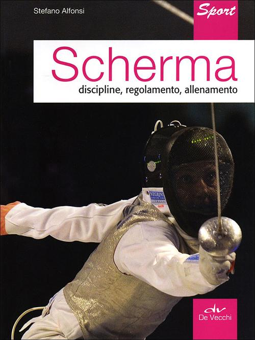 Scherma. Discipline, regolamento, allenamento