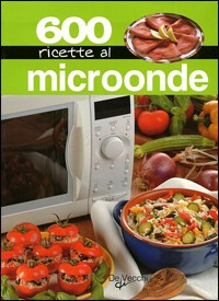 Seicento ricette al microonde