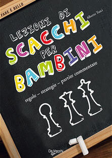 Lezioni di scacchi per bambini. Regole, strategie, partite commentate.pdf