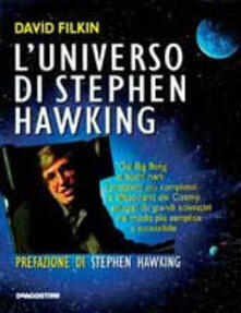 L universo di Stephen Hawking. Dal big bang ai buchi neri: i problemi più complessi e affascinanti del cosmo spiegati da grandi scienziati nel modo più semplice e accessibile.pdf