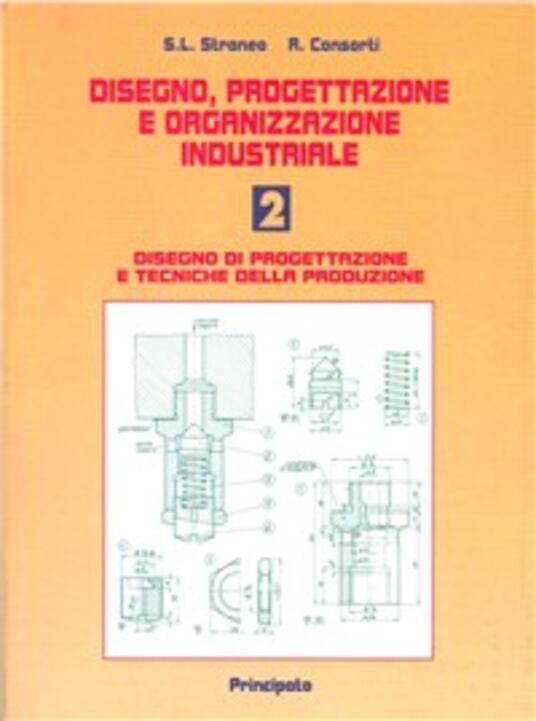 Disegno, Progettazione E Organizzazione Industriale. Vol. 2: Disegno Di ...