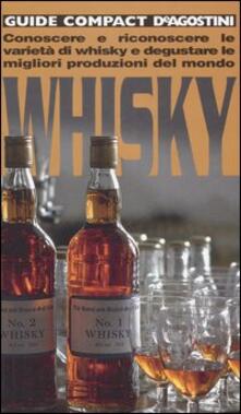 Whisky. Conoscere e riconoscere le varietà di whisky e degustare le migliori produzioni del mondo.pdf