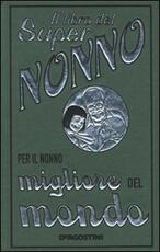 Libro Il libro del super nonno. Per il nonno migliore del mondo John Gribble
