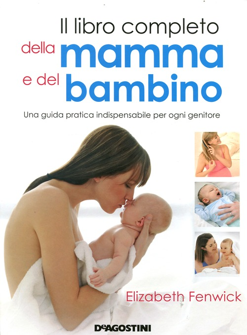 Image of Il libro completo della mamma e del bambino. Una guida pratica indispensabile per ogni genitore. Ediz. illustrata