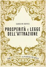 Libro Prosperità e legge dell'attrazione. Come ottenere la ricchezza che meriti Carolyn Boyes