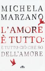 Libro L'amore è tutto: è tutto ciò che so dell'amore Michela Marzano
