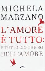 Libro L' amore è tutto: è tutto ciò che so dell'amore Michela Marzano