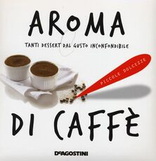 Libro Aroma di caffè. Tanti dessert dal gusto inconfondibile