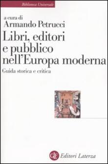 Libri, editori e pubblico nellEuropa moderna. Guida storica e critica.pdf