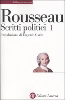 Scritti politici. Vol. 1: Discorso sulle scienze e sulle arti-Discorso sullorigine e i fondamenti della disuguaglianza-Discorso sulleconomia politica..pdf