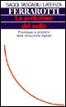 La perfezione del nulla. Promesse e problemi della rivoluzione digitale.pdf