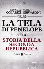 Libro La tela di Penelope. Storia della seconda Repubblica Simona Colarizi Marco Gervasoni