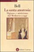 Libro La santa anoressia. Digiuno e misticismo dal Medioevo a oggi Rudolph M. Bell