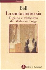 Libro La santa anoressia. Digiuno e misticismo dal Medioevo a oggi Rudolph M. Bell