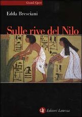 Libro Sulle rive del Nilo. L'Egitto al tempo dei faraoni Edda Bresciani