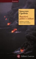 Libro Banchieri, politici e militari. Passato e futuro delle crisi globali Innocenzo Cipolletta