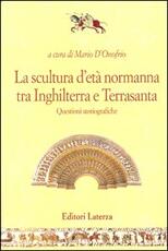 Libro La scultura d'età normanna tra Inghilterra e Terrasanta. Questioni storiografiche