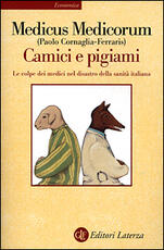 Libro Camici e pigiami. Le colpe dei medici nel disastro della sanità italiana Paolo Cornaglia Ferraris