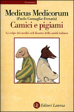 Libro Camici e pigiami. Le colpe dei medici nel disastro della sanità italiana Paolo Cornaglia Ferraris