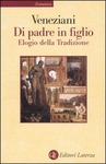 DI PADRE IN FIGLIO. ELOGIO DELLA TRADIZIONE
di Marcello Veneziani

