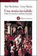 Libro Una storia invisibile. Come il vetro ha cambiato il mondo Alan MacFarlane Gerry Martin