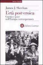 Libro L' età post-eroica. Guerra e pace nell'Europa contemporanea James J. Sheehan