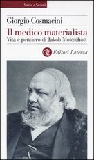Libro Il medico materialista. Vita e pensiero di Jakob Moleschott Giorgio Cosmacini