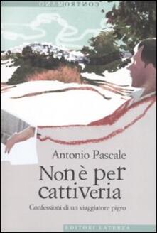 Non E Per Cattiveria Confessioni Di Un Viaggiatore Pigro Antonio Pascale Libro Laterza Contromano Ibs