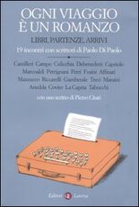 Libro Ogni viaggio è un romanzo. Libri, partenze, arrivi. 19 incontri con scrittori di Paolo Di Paolo