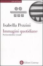 Libro Immagini quotidiane. Sociosemiotica del visuale Isabella Pezzini