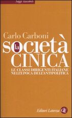 Libro La società cinica. Le classi dirigenti italiane nell'epoca dell'antipolitica Carlo Carboni