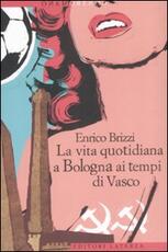 Libro La vita quotidiana a Bologna ai tempi di Vasco Enrico Brizzi